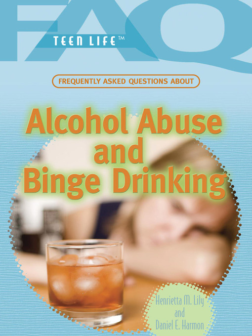 Title details for Frequently Asked Questions About Alcohol Abuse and Binge Drinking by Henrietta M. Lily - Available